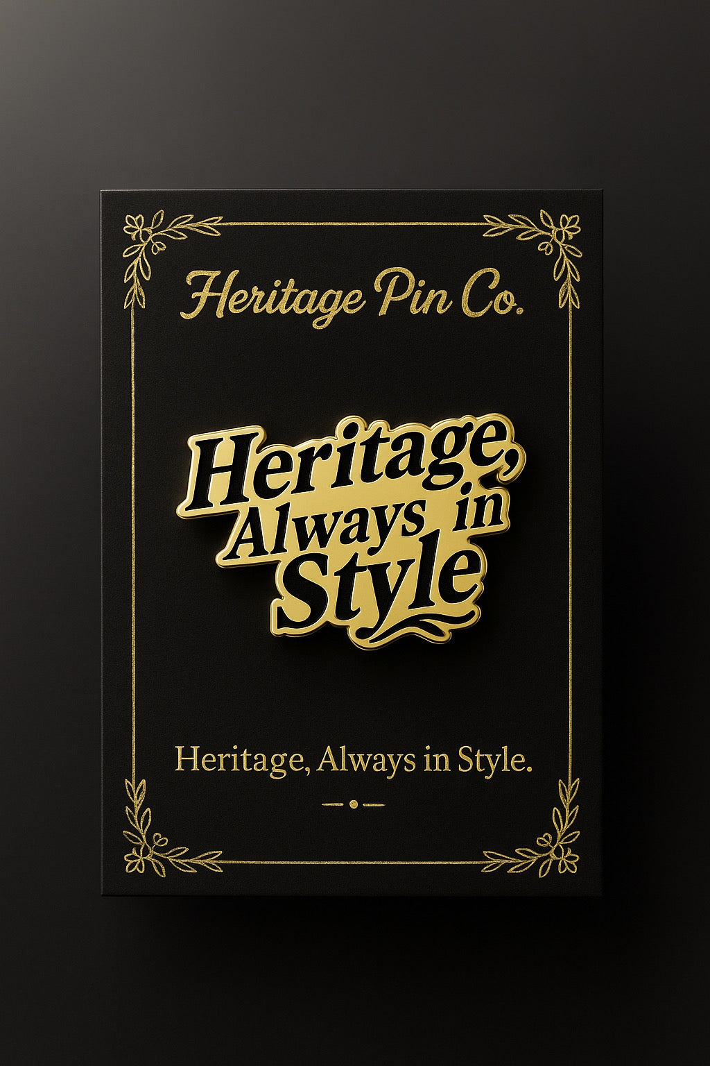 Heritage Always in Style enamel pin by Heritage Pin Co., in gold and black lettering, displayed on a black and gold backer card.